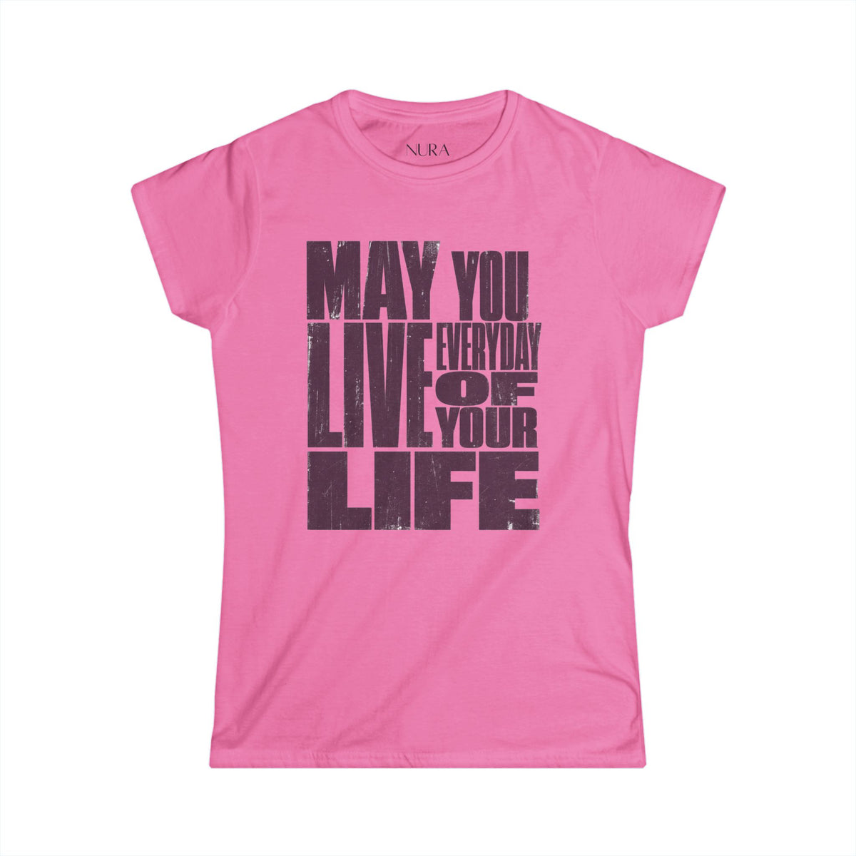 Soft fit Graphic Tee | Inspirational | May You Live Everyday Of Your Life Shirt