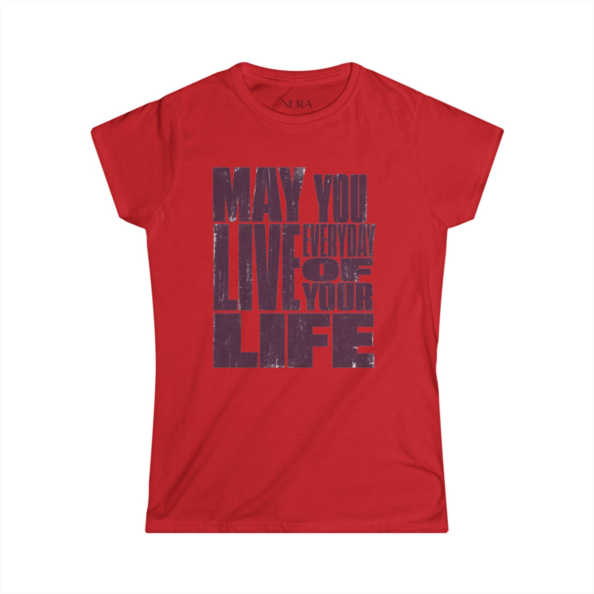 Soft fit Graphic Tee | Inspirational | May You Live Everyday Of Your Life Shirt