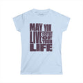 Soft fit Graphic Tee | Inspirational | May You Live Everyday Of Your Life Shirt