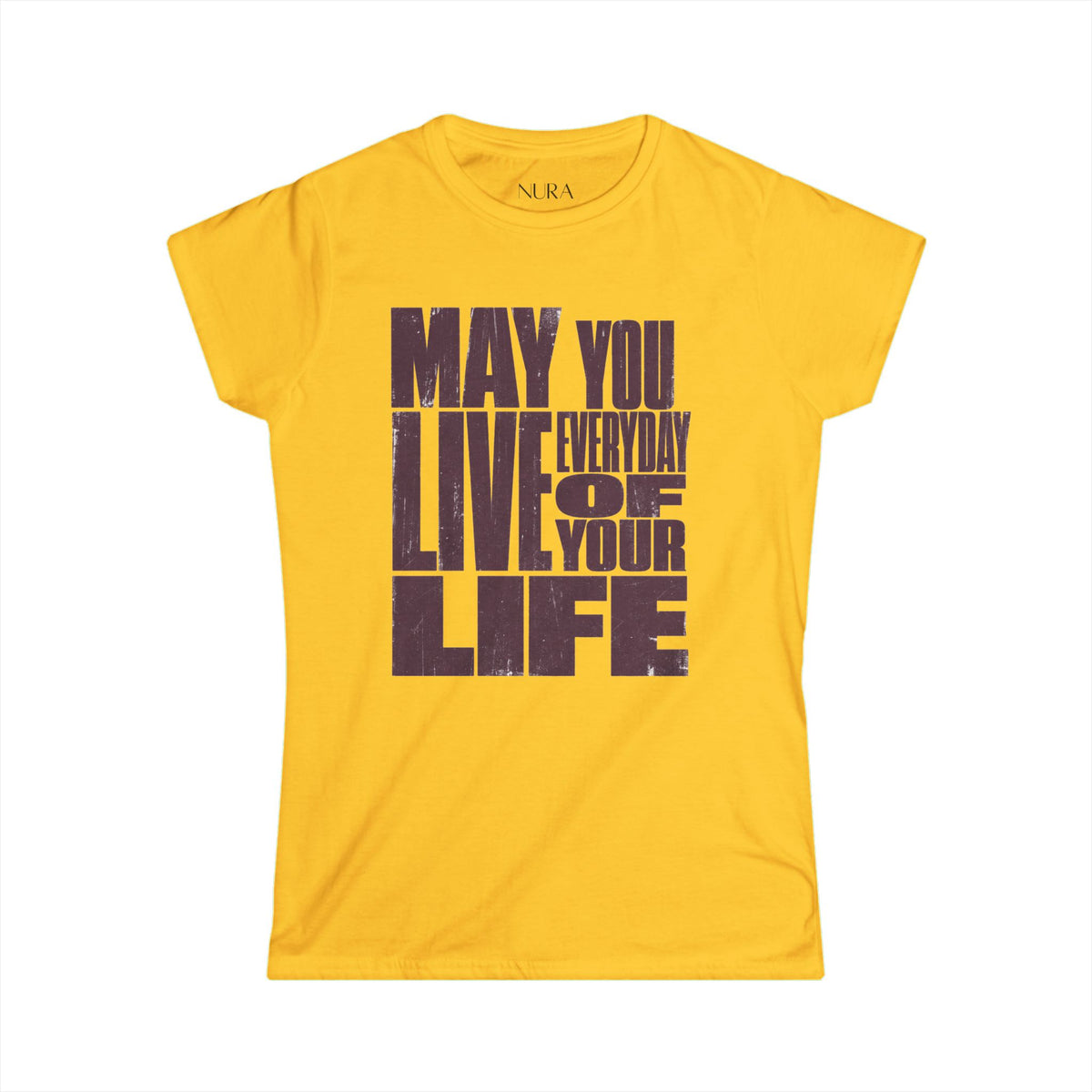 Soft fit Graphic Tee | Inspirational | May You Live Everyday Of Your Life Shirt